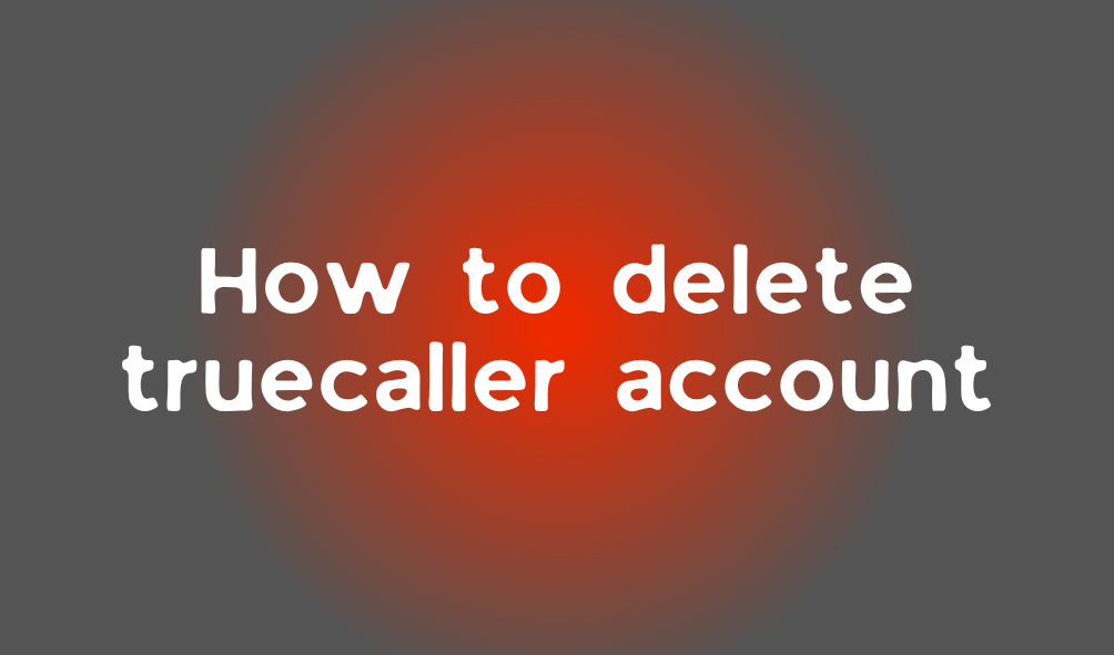 How to delete truecaller account