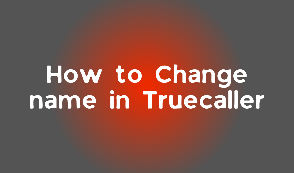 How to change name in truecaller